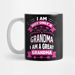 I'm Not Only A Grandma I Am A Great Grandma Mug